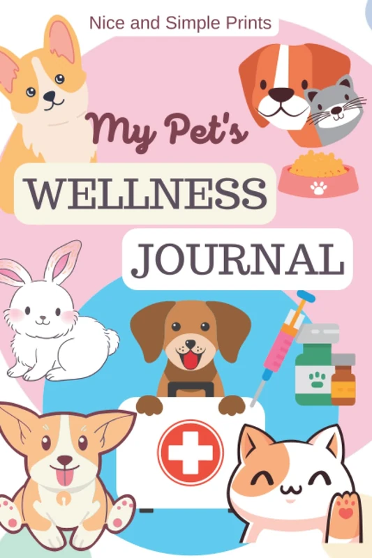 My Pet's Wellness Journal: Pet's Vaccination, Grooming, Veterinary Care, Immunization, Expenses, and Other Medical Record Book