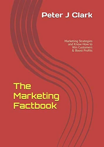 The Marketing Factbook: Marketing Strategies and Know-How to Win Customers and Boost Profits (Business Factbooks)