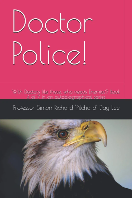 Doctor Police!: With Doctors like these, who needs Enemies? Book 4 of 7 in an autobiographical series (A set of 9 autobiographies with the theme "with ... like these, who needs Enemies?") - Image 1