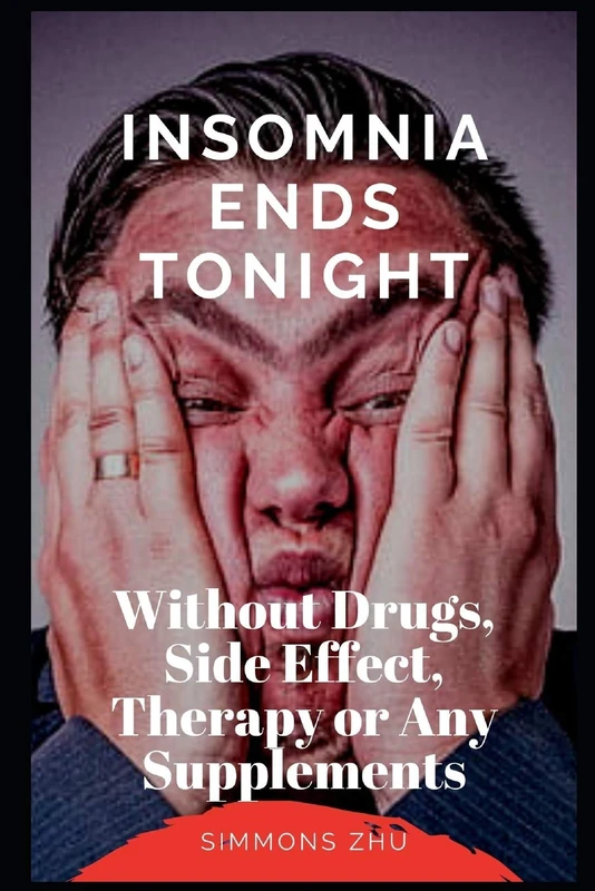 Insomnia Ends Tonight: Without Drugs, Side Effect, Therapy or Any Supplements