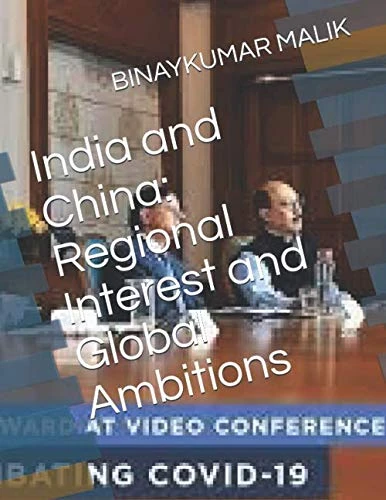 India and China: Regional Interest and Global Ambitions