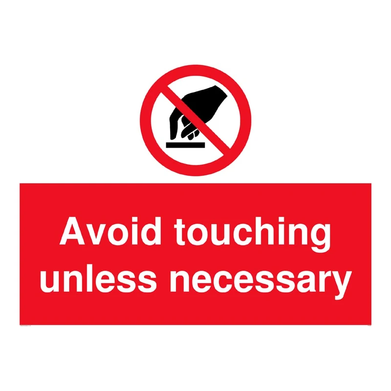 Avoid touching unless necessary