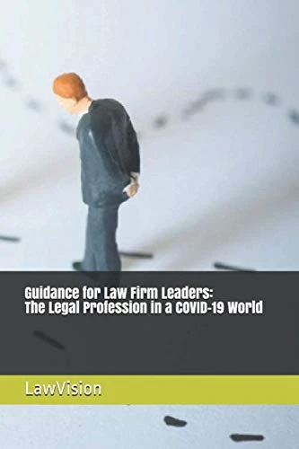Guidance for Law Firm Leaders: The Legal Profession in a COVID-19 World