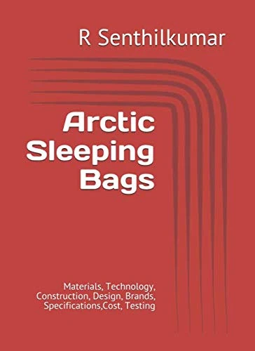 Arctic Sleeping Bags: Materials, Technology, Construction, Design, Brands, Specifications,Cost, Testing - Image 1
