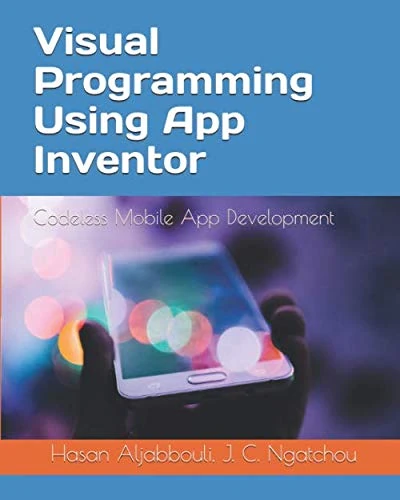 Visual Programming Using App Inventor: Codeless Mobile App Development