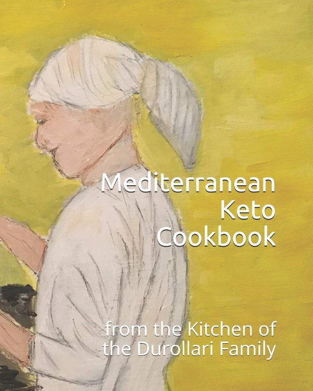 Mediterranean Keto Cookbook: from the Kitchen of the Durollari Family