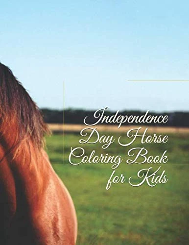 Independence Day Horse Coloring Book for Kids: Incredible World of Horse, Color Horse Coloring Pages, Children Coloring Book Ages 4-6 (Independence Day Gift for Kids)