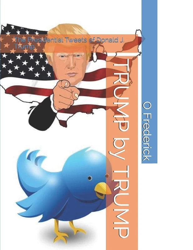 TRUMP by TRUMP: The Presidential Tweets of Donald J. Trump: 2017 (Volume 1)