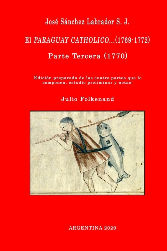 José Sánchez Labrador S. J. El Paraguay Catholico...(1769-1772): Edición preparada de los cuatro libros que lo componen, estudio preliminar y notas: Julio Folkenand: 3 - Image 1