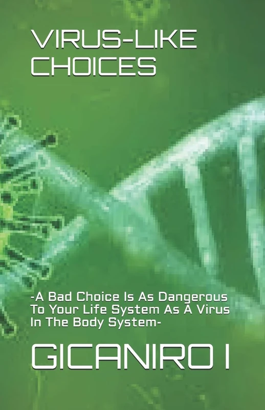VIRUS-LIKE CHOICES: -A Bad Choice Is As Dangerous To Your Life System As A Virus In The Body System- - Image 1