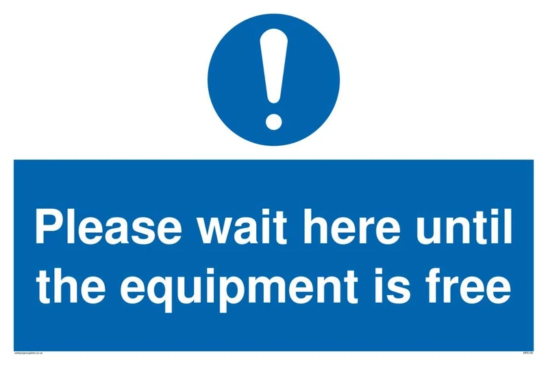 Please wait here until the equipment is free