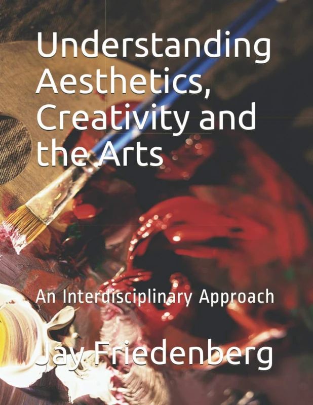 Understanding Aesthetics, Creativity and the Arts: An Interdisciplinary Approach