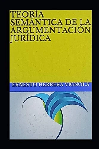 TEORÍA SEMÁNTICA DE LA ARGUMENTACIÓN JURÍDICA