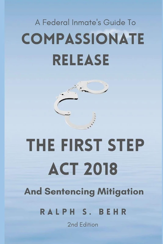 Federal Inmate Guide For Compassionate Release, The First Step Act 2018 and Sentencing Mitigation - Image 1
