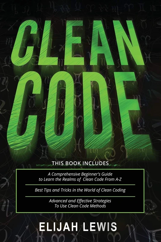 CLEAN CODE: 3 in 1- Beginner's Guide+ Tips and Tricks+ Advanced and Effective Strategies to use Clean Code Methods