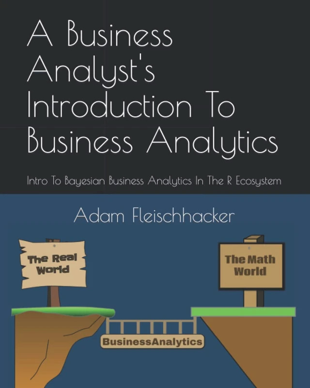 A Business Analyst's Introduction To Business Analytics: Intro To Bayesian Business Analytics in the R Ecosystem