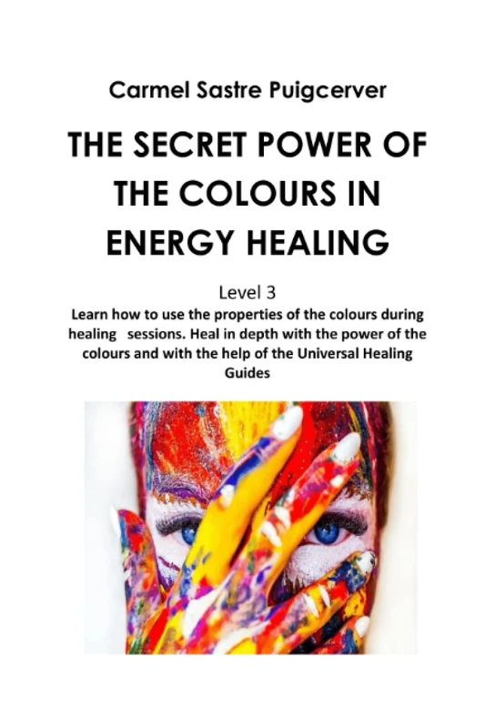 THE SECRET POWER OF ENERGY & SPIRITUAL HEALING Level 3: Learn how to use the properties of the colours during healing sessions. Heal in depth with the ... the Universal Healing Masters (ChakraAura)