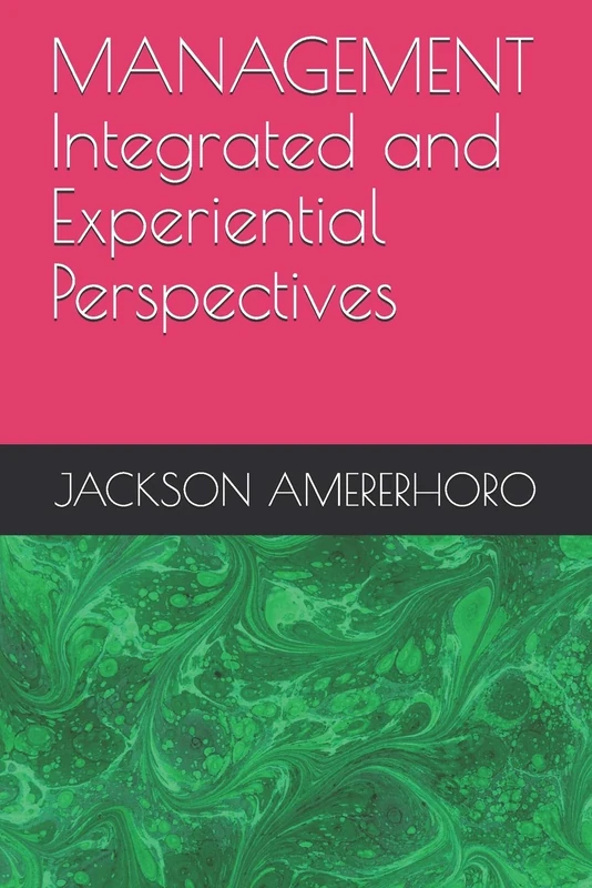 MANAGEMENT Integrated and Experiential Perspectives