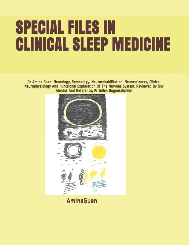 SPECIAL FILES IN CLINICAL SLEEP MEDICINE: Dr Amine Guen, Neurology, Somnology, Neurorehabilitation, Neurosciences, Clinical Neurophysiology And ... Mentor And Reference, Pr Julien Bogousslavsky