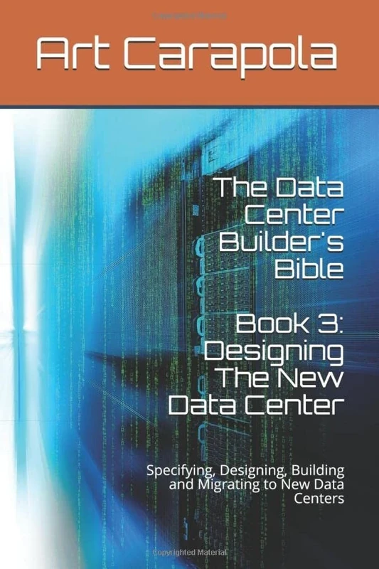 The Data Center Builder's Bible - Book 3: Designing The New Data Center: Specifying, Designing, Building and Migrating to New Data Centers