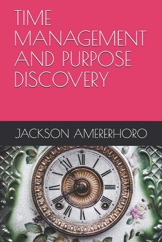 TIME MANAGEMENT AND PURPOSE DISCOVERY