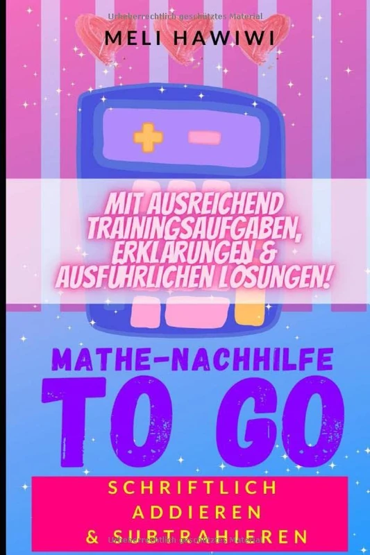Mathe Nachhilfe TO GO: Schriftlich Addieren und Subtrahieren (Easy Schulmathematik von A - Z)