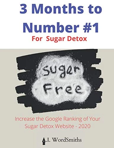 3 Months to Number 1 For Sugar Detox: Increase the Google Ranking of Your Sugar Detoxification Website - 2020 (Sugar Detox Marketing) - Image 1