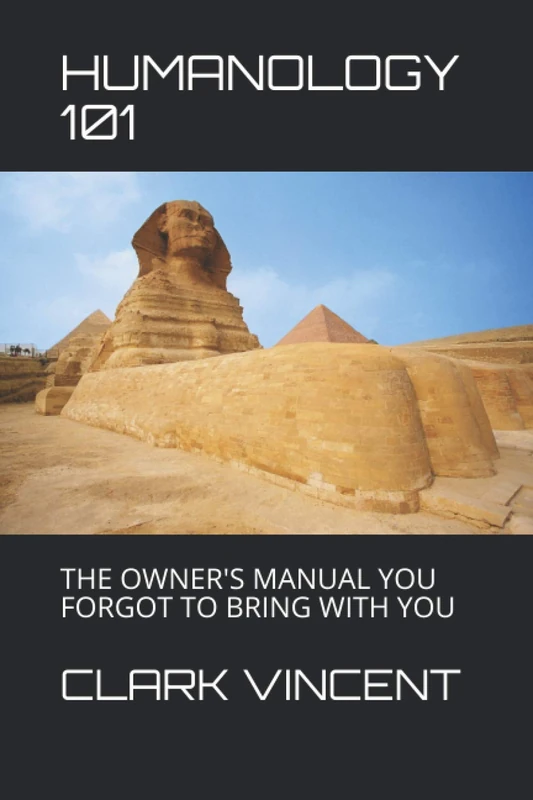 HUMANOLOGY 101: THE OWNER'S MANUAL YOU FORGOT TO BRING WITH YOU