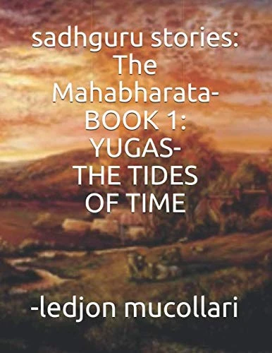 sadhguru stories: The Mahabharata- BOOK 1: YUGAS-THE TIDES OF TIME