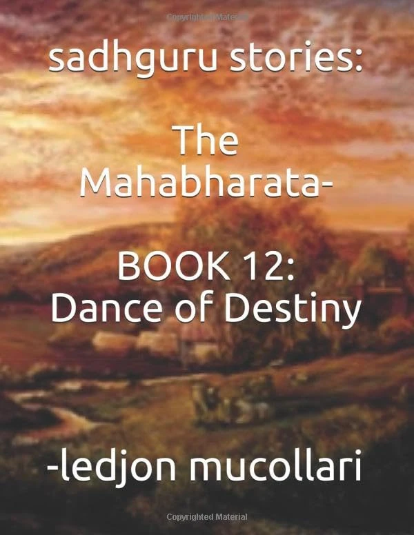 sadhguru stories: The Mahabharata-BOOK 12: Dance of Destiny