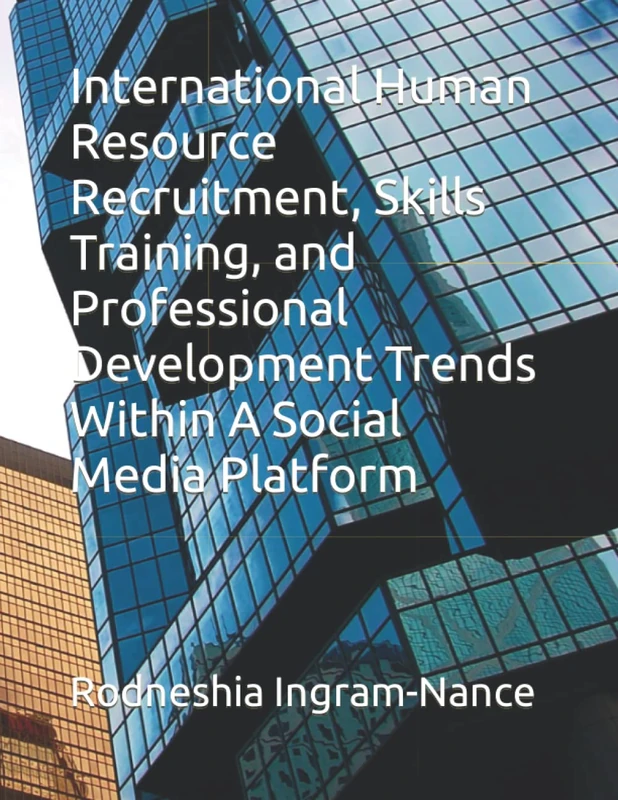 International Human Resource Recruitment, Skills Training, and Professional Development Trends Within A Social Media Platform