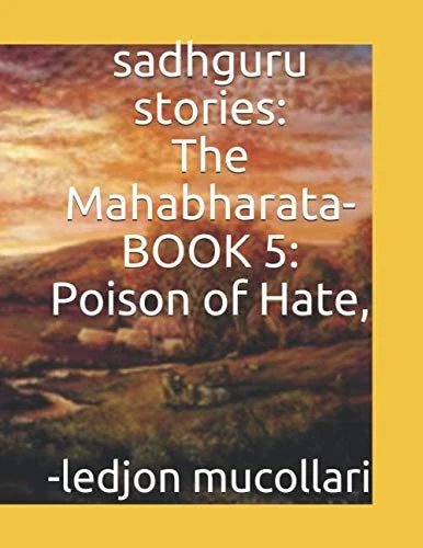 sadhguru stories: The Mahabharata-BOOK 5: Poison of Hate,