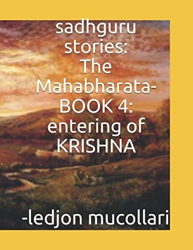 sadhguru stories: The Mahabharata-BOOK 4: entering of KRISHNA