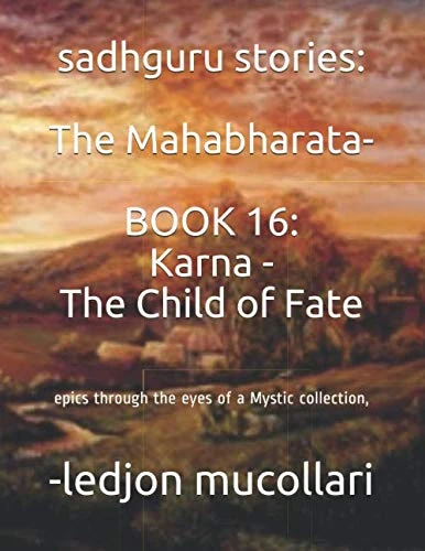 sadhguru stories: The Mahabharata-BOOK 16: Karna - The Child of Fate: epics through the eyes of a Mystic collection,