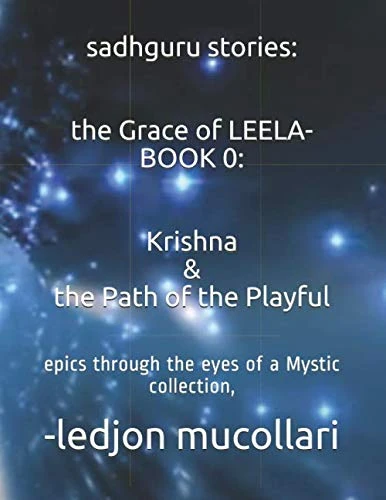 sadhguru stories: the Grace of LEELA- BOOK 0: Krishna & the Path of the Playful: epics through the eyes of a Mystic collection,