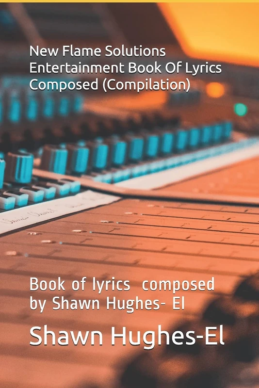 New Flame Solutions Entertainment Book Of Lyrics Composed (Compilation): Book of lyrics by composed by Shawn Hughes- El: 1 - Image 1