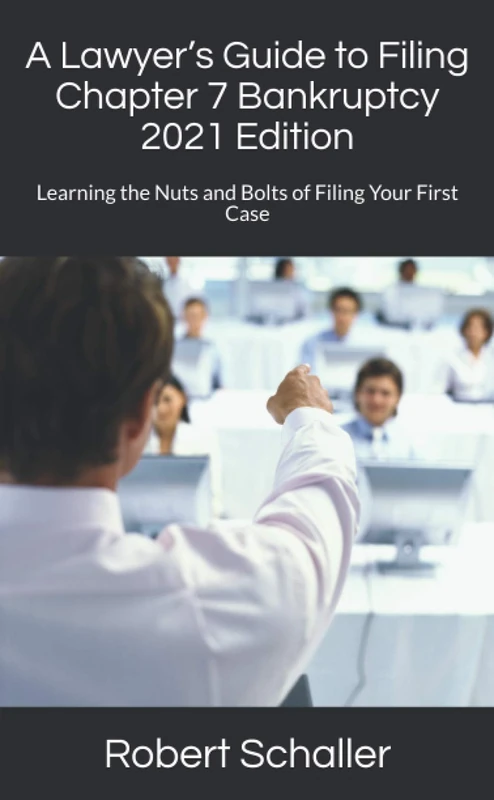 A Lawyer’s Guide to Filing Chapter 7 Bankruptcy: Learning the Nuts and Bolts of Filing Your First Case