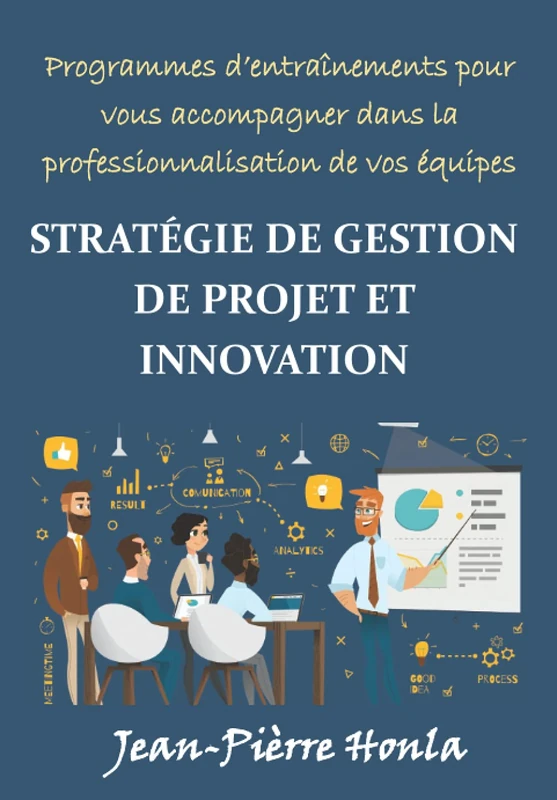 STRATÉGIE DE GESTION DE PROJET ET INNOVATION: PROGRAMMES D'ENTRAÎNEMENTS POUR VOUS ACCOMPAGNER DANS LA PROFESSIONNALISATION DE VOS ÉQUIPES