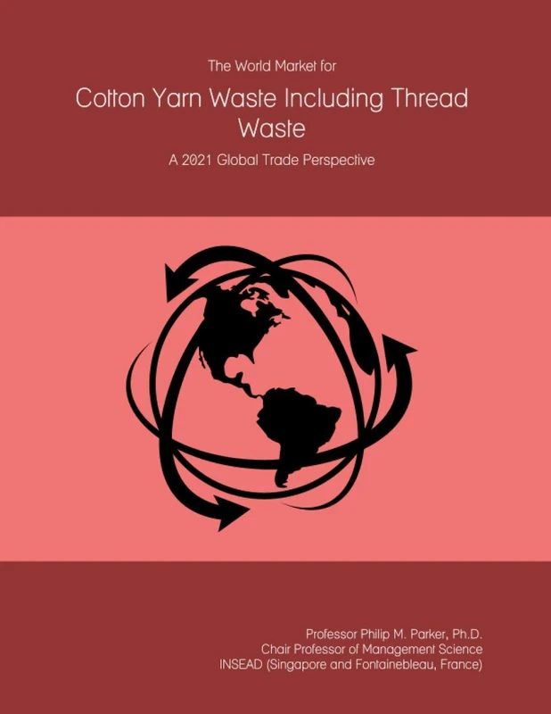 The World Market for Cotton Yarn Waste Including Thread Waste: A 2021 Global Trade Perspective