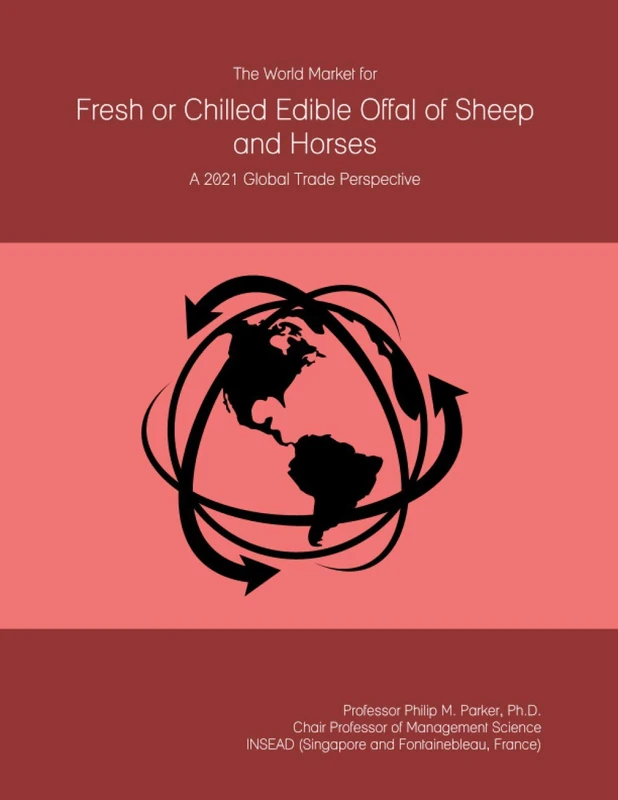 The World Market for Fresh or Chilled Edible Offal of Sheep and Horses: A 2021 Global Trade Perspective