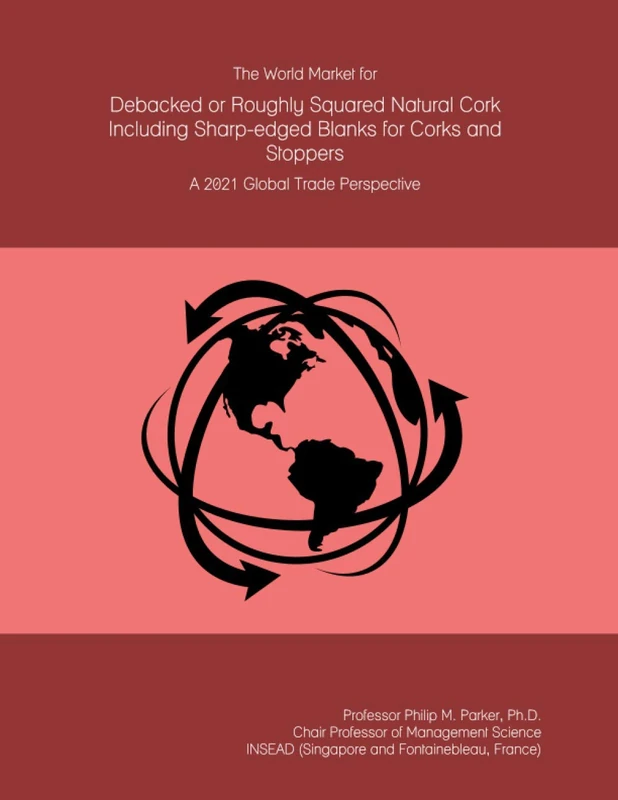 The World Market for Debacked or Roughly Squared Natural Cork Including Sharp-edged Blanks for Corks and Stoppers: A 2021 Global Trade Perspective