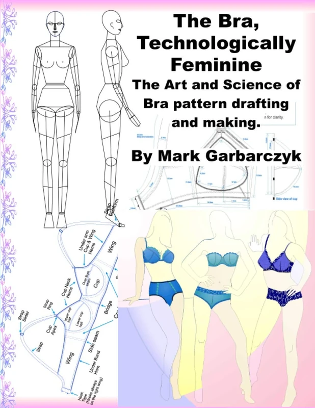 The Bra Technologically Feminine: The Art and Science of Bra Pattern Drafting and Making
