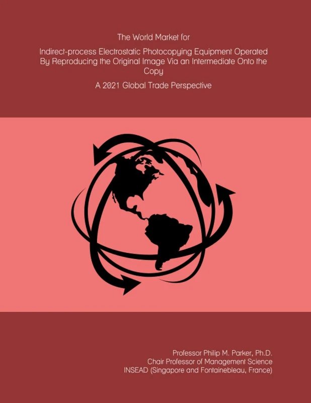 The World Market for Indirect-process Electrostatic Photocopying Equipment Operated By Reproducing the Original Image Via an Intermediate Onto the Copy: A 2021 Global Trade Perspective