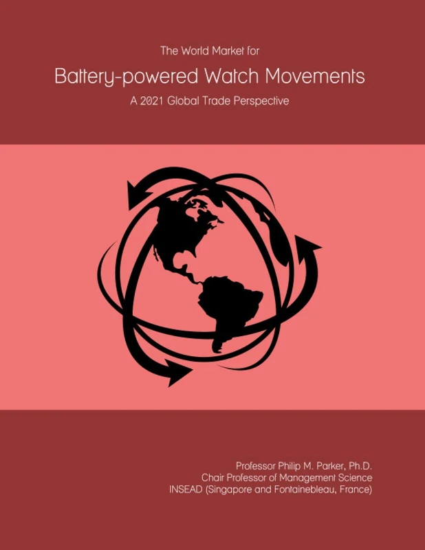 The World Market for Battery-powered Watch Movements: A 2021 Global Trade Perspective
