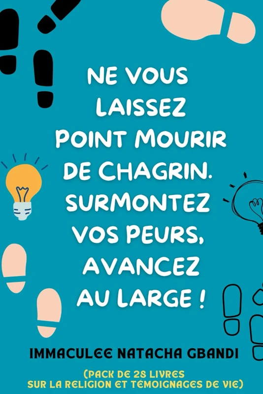 NE VOUS LAISSEZ POINT MOURIR DE CHAGRIN. SURMONTEZ VOS PEURS, AVANCEZ AU LARGE !: (PACK DE 28 LIVRES SUR LA RELIGION ET DE TÉMOIGNAGES DE VIE) - Image 1