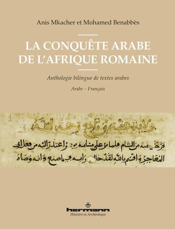 La conquête arabe de l'Afrique romaine: Anthologie bilingue de textes arabes (HR.HIST.ARCHEO.)