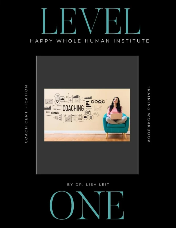 Happy Whole Human Level 1 Coach Certification Workbook: 60-hr ICF Certification Preparatory Training