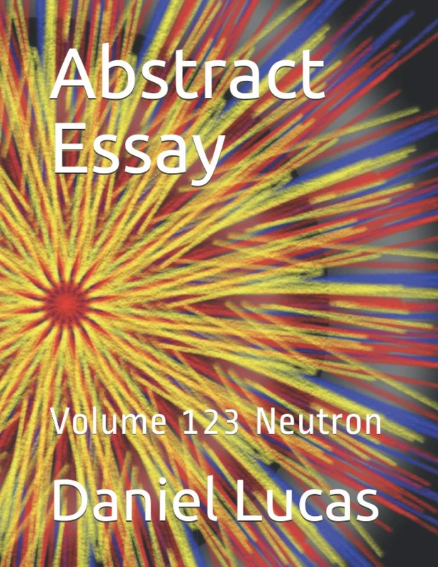 Abstract Essay: Volume 123 Neutron: 124 (Abstract painting)