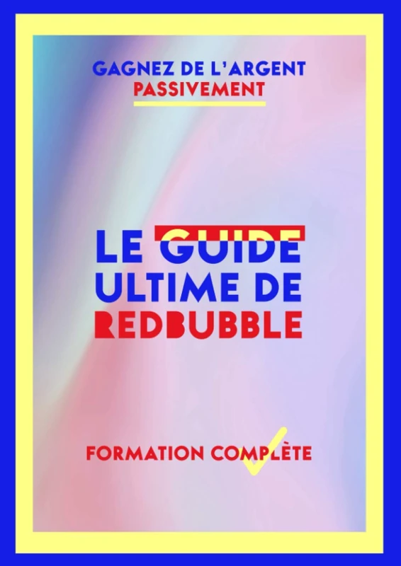 Le Guide Ultime de Redbubble: Gagnez de l'argent passivement
