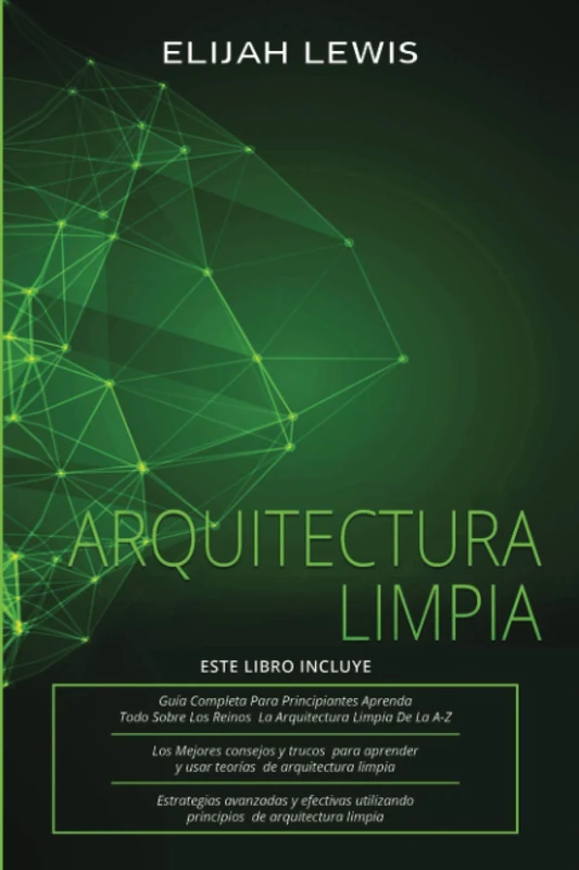 Arquitectura Limpia: 3 en 1- Guía para principiantes + Consejos y trucos + Estrategias avanzadas y eficaces que utilizan principios de arquitectura limpia - Image 1